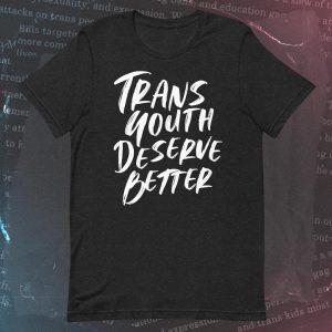 Trans Youth Deserve Better Black T-Shirt